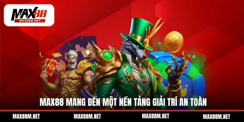 Max88 mang đến một nền tảng giải trí an toàn